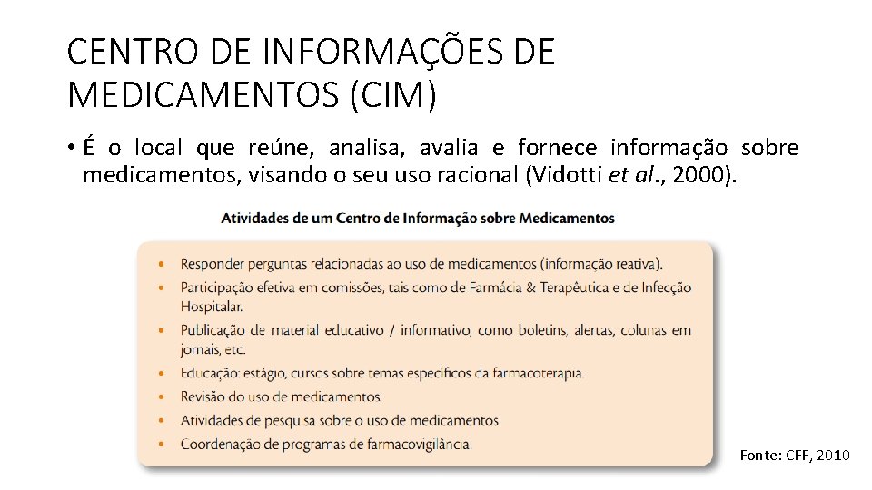 CENTRO DE INFORMAÇÕES DE MEDICAMENTOS (CIM) • É o local que reúne, analisa, avalia