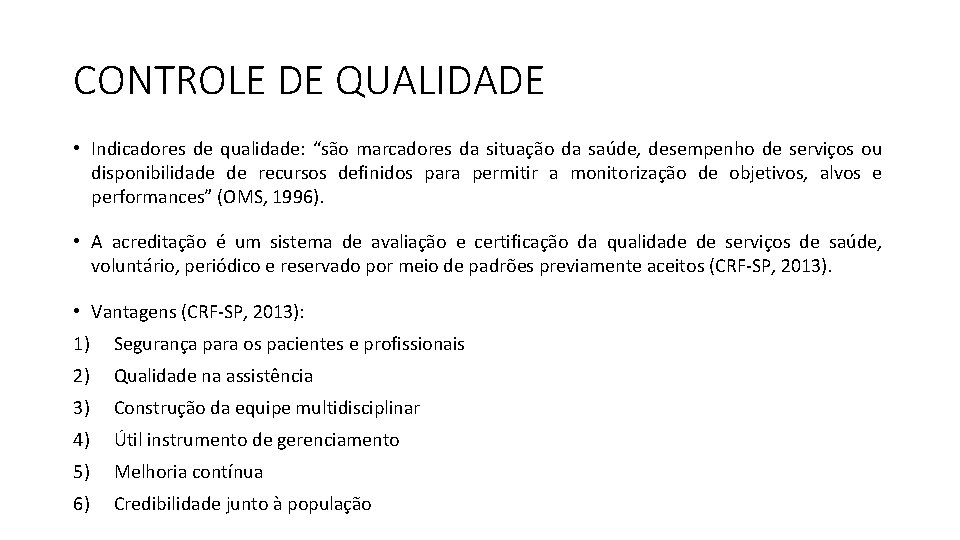 CONTROLE DE QUALIDADE • Indicadores de qualidade: “são marcadores da situação da saúde, desempenho