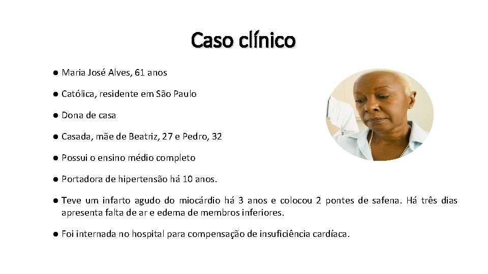 Caso clínico ● Maria José Alves, 61 anos ● Católica, residente em São Paulo