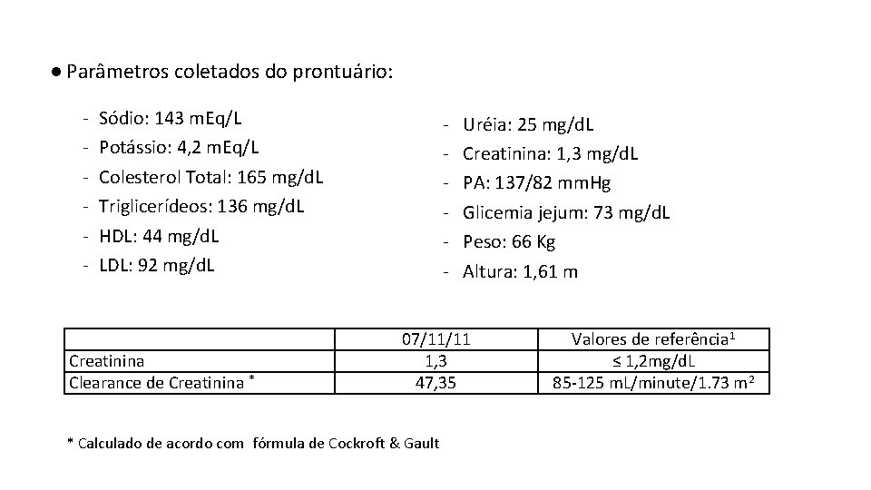 ● Parâmetros coletados do prontuário: - Sódio: 143 m. Eq/L Potássio: 4, 2 m.