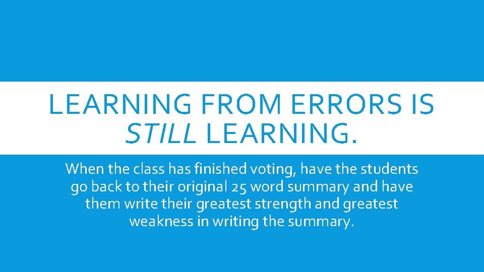 LEARNING FROM ERRORS IS STILL LEARNING. When the class has finished voting, have the