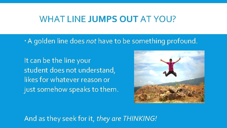 WHAT LINE JUMPS OUT AT YOU? A golden line does not have to be