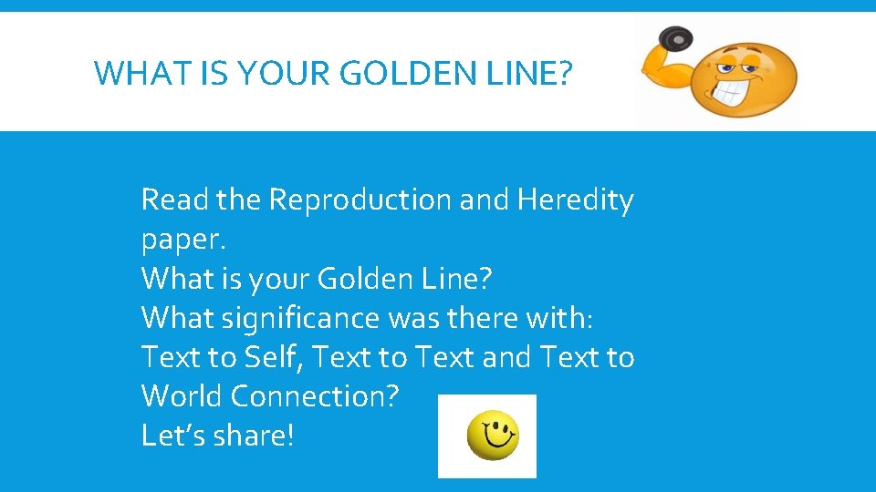 WHAT IS YOUR GOLDEN LINE? Read the Reproduction and Heredity paper. What is your