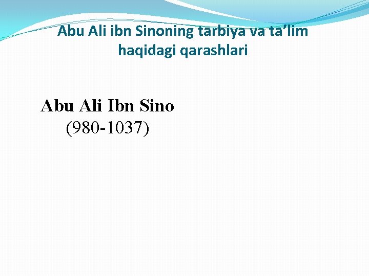 Abu Ali ibn Sinoning tarbiya va ta’lim haqidagi qarashlari Abu Ali Ibn Sino (980