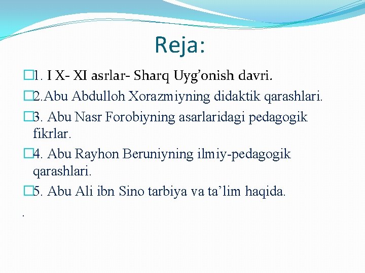 Reja: � 1. I X- XI asrlar- Sharq Uyg’onish davri. � 2. Abu Abdulloh