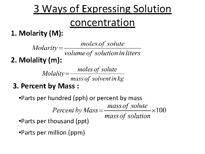 3 Ways of Expressing Solution concentration 1. Molarity (M): 2. Molality (m): 3. Percent