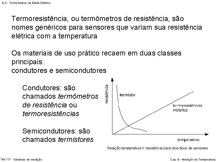 9. 3 - Termômetros de Efeito Elétrico Termoresistência, ou termômetros de resistência, são nomes