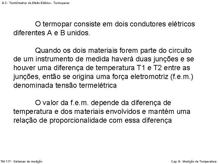 9. 3 - Termômetros de Efeito Elétrico - Termopares O termopar consiste em dois