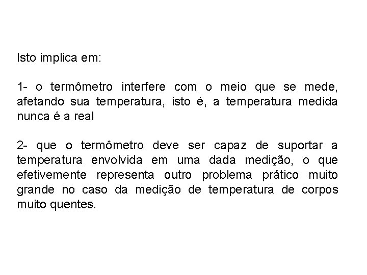 Isto implica em: 1 - o termômetro interfere com o meio que se mede,