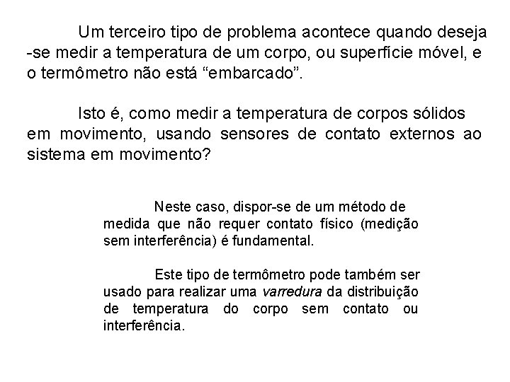 Um terceiro tipo de problema acontece quando deseja -se medir a temperatura de um