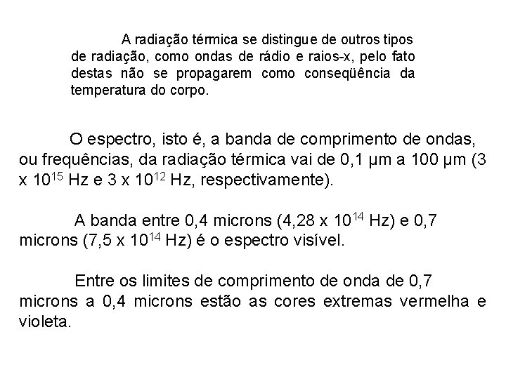 A radiação térmica se distingue de outros tipos de radiação, como ondas de rádio