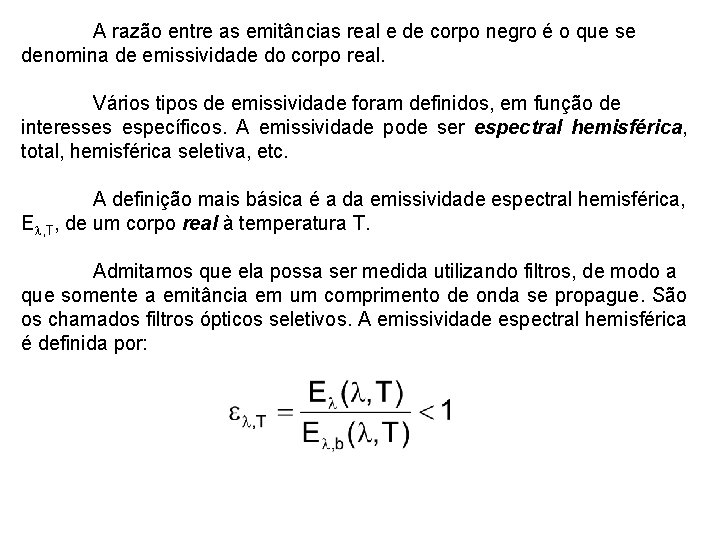 A razão entre as emitâncias real e de corpo negro é o que se