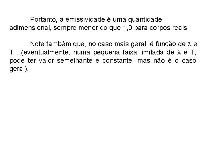 Portanto, a emissividade é uma quantidade adimensional, sempre menor do que 1, 0 para