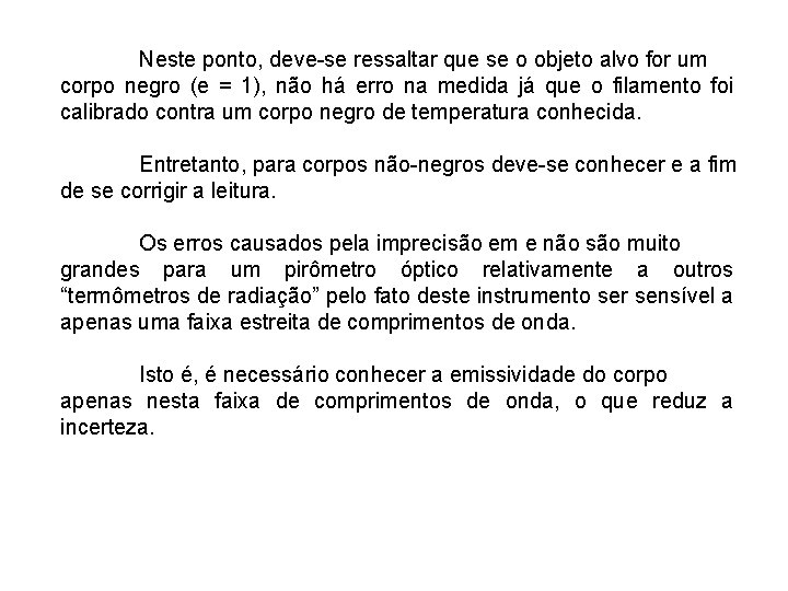 Neste ponto, deve-se ressaltar que se o objeto alvo for um corpo negro (e