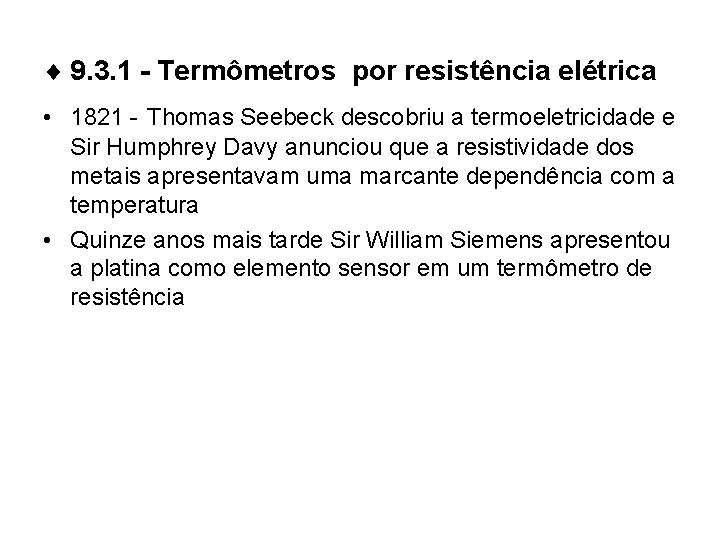 ¨ 9. 3. 1 - Termômetros por resistência elétrica • 1821 - Thomas Seebeck