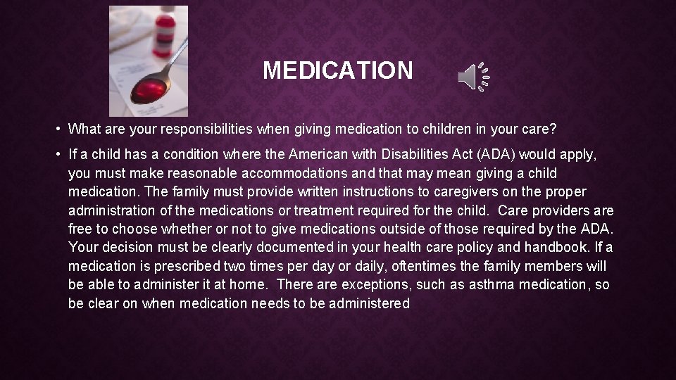 MEDICATION • What are your responsibilities when giving medication to children in your care?