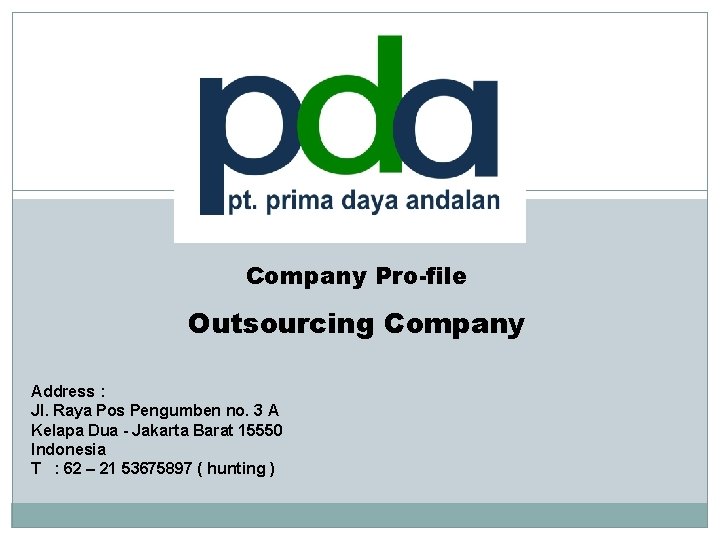 Company Pro-file Outsourcing Company Address : Jl. Raya Pos Pengumben no. 3 A Kelapa