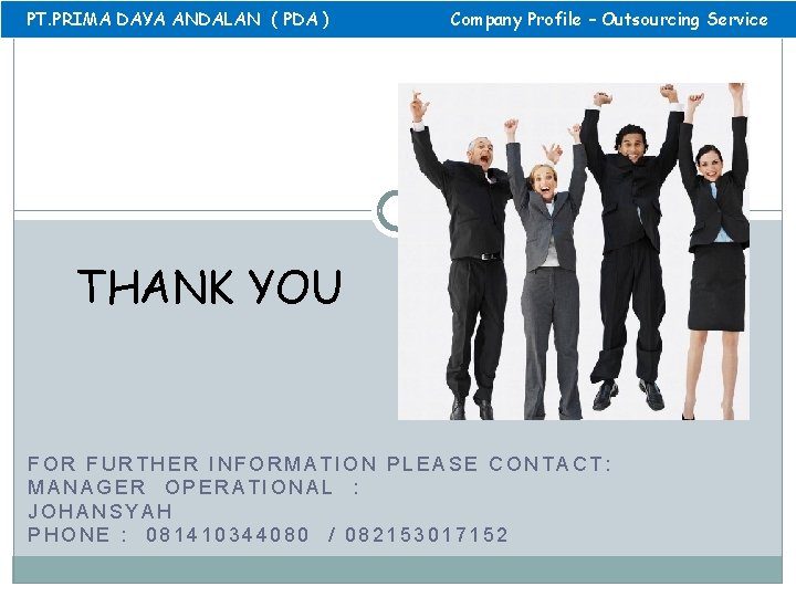 PT. PRIMA DAYA ANDALAN ( PDA ) Company Profile – Outsourcing Service THANK YOU