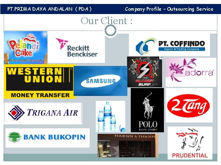 PT. PRIMA DAYA ANDALAN ( PDA ) Company Profile – Outsourcing Service Our Client