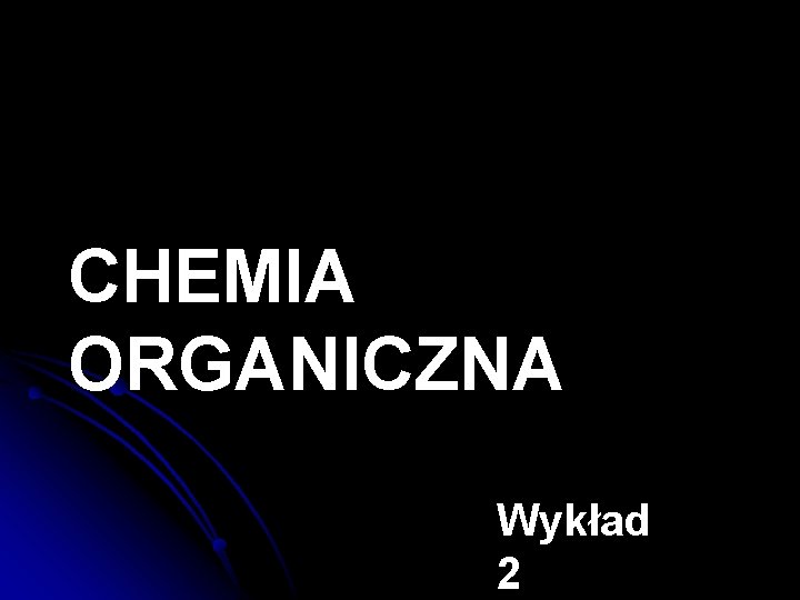 CHEMIA ORGANICZNA Wykład 2 