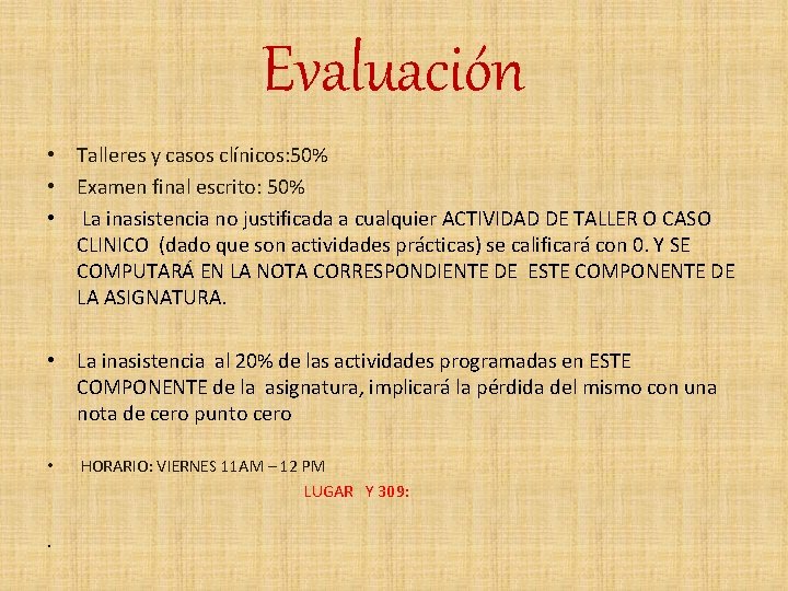 Evaluación • Talleres y casos clínicos: 50% • Examen final escrito: 50% • La