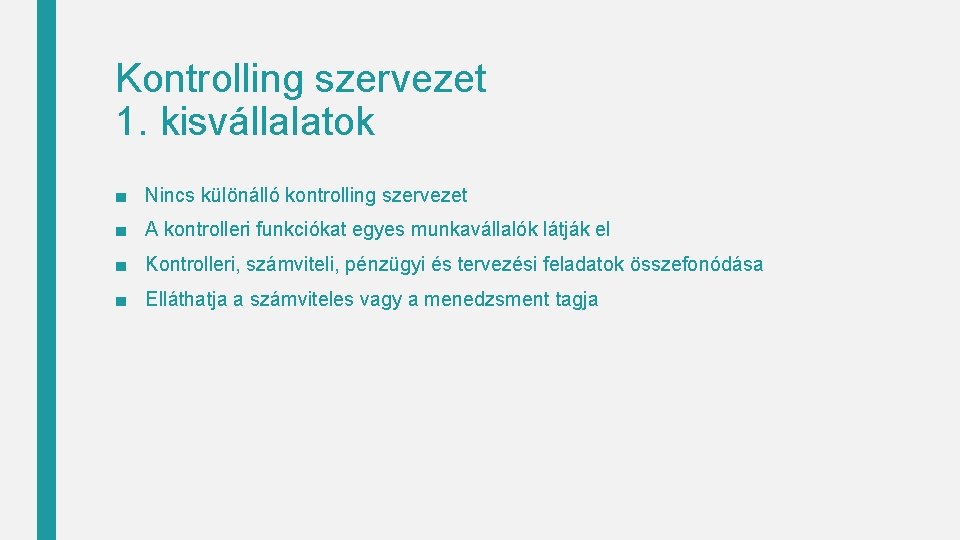 Kontrolling szervezet 1. kisvállalatok ■ Nincs különálló kontrolling szervezet ■ A kontrolleri funkciókat egyes