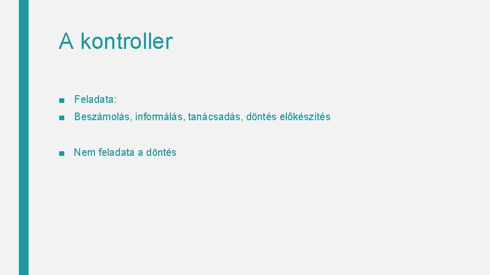 A kontroller ■ Feladata: ■ Beszámolás, informálás, tanácsadás, döntés előkészítés ■ Nem feladata a