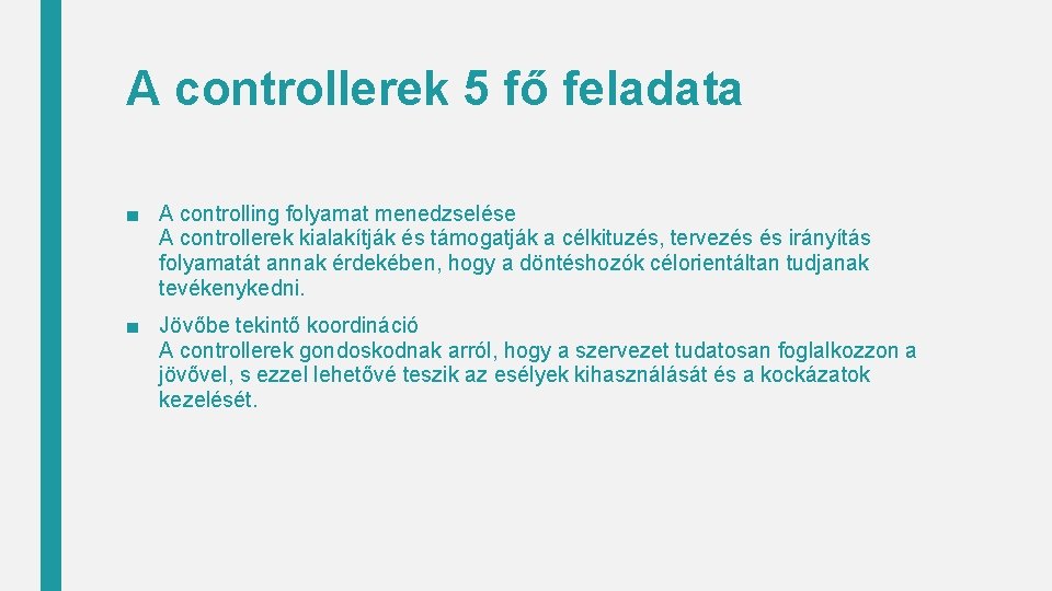 A controllerek 5 fő feladata ■ A controlling folyamat menedzselése A controllerek kialakítják és