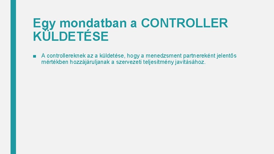 Egy mondatban a CONTROLLER KÜLDETÉSE ■ A controllereknek az a küldetése, hogy a menedzsment