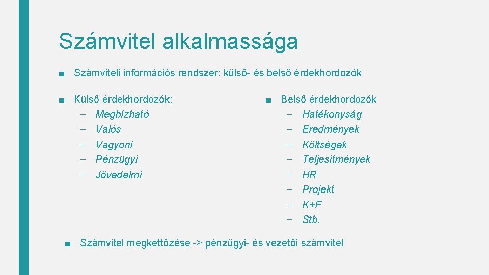 Számvitel alkalmassága ■ Számviteli információs rendszer: külső- és belső érdekhordozók ■ Külső érdekhordozók: –