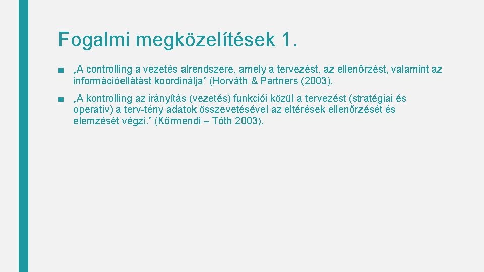 Fogalmi megközelítések 1. ■ „A controlling a vezetés alrendszere, amely a tervezést, az ellenőrzést,