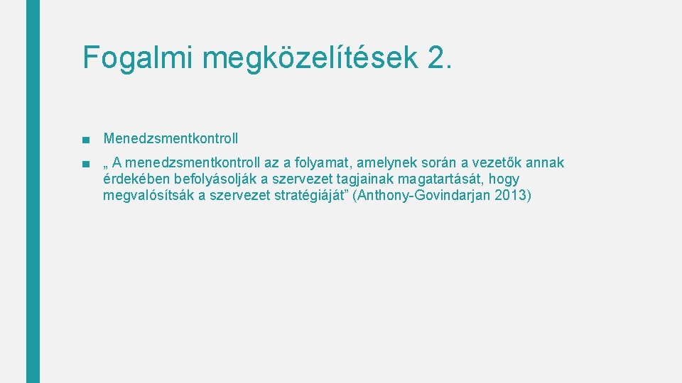 Fogalmi megközelítések 2. ■ Menedzsmentkontroll ■ „ A menedzsmentkontroll az a folyamat, amelynek során