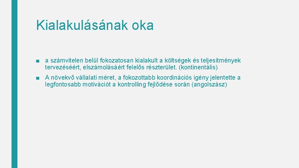 Kialakulásának oka ■ a számvitelen belül fokozatosan kialakult a költségek és teljesítmények tervezéséért, elszámolásáért