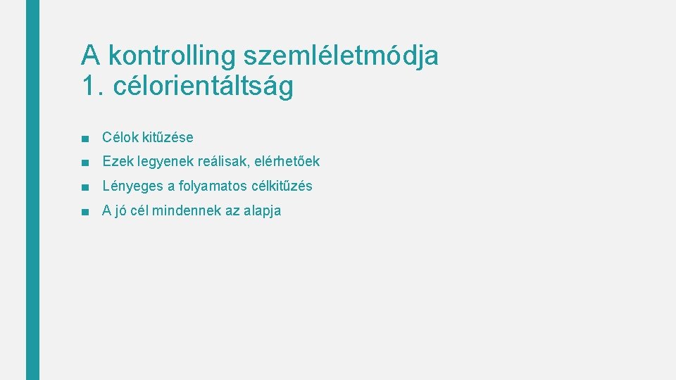 A kontrolling szemléletmódja 1. célorientáltság ■ Célok kitűzése ■ Ezek legyenek reálisak, elérhetőek ■