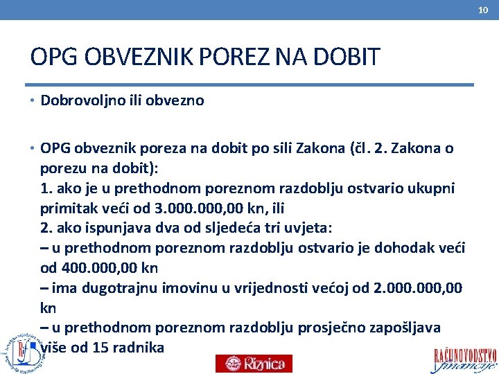 10 OPG OBVEZNIK POREZ NA DOBIT • Dobrovoljno ili obvezno • OPG obveznik poreza