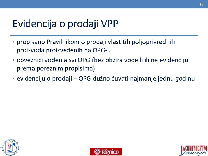 28 Evidencija o prodaji VPP • propisano Pravilnikom o prodaji vlastitih poljoprivrednih proizvoda proizvedenih