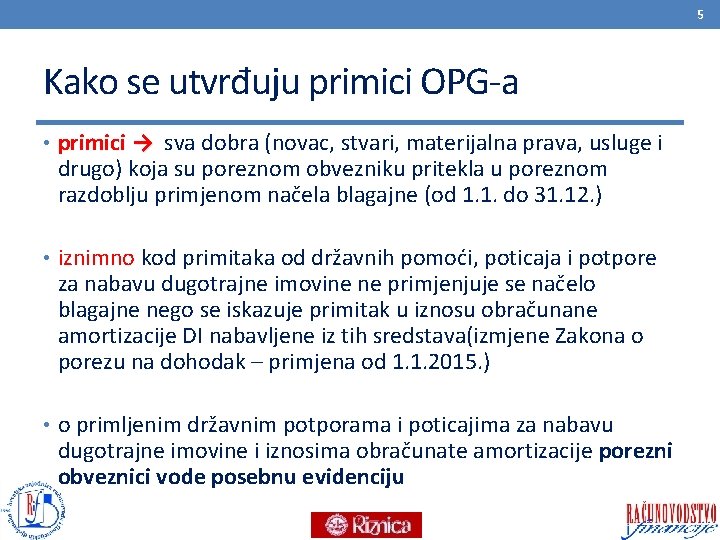 5 Kako se utvrđuju primici OPG-a • primici → sva dobra (novac, stvari, materijalna