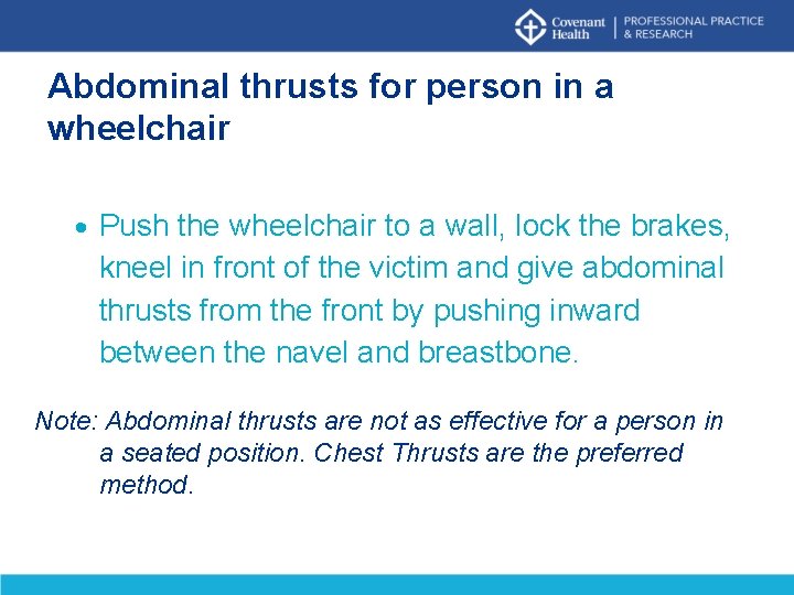 Abdominal thrusts for person in a wheelchair Push the wheelchair to a wall, lock Abdominal thrusts for person in a wheelchair Push the wheelchair to a wall, lock