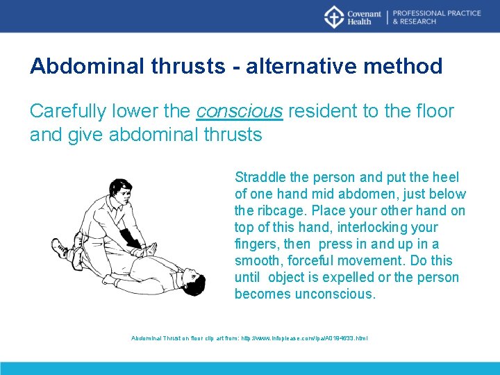 Abdominal thrusts - alternative method Carefully lower the conscious resident to the floor and Abdominal thrusts - alternative method Carefully lower the conscious resident to the floor and