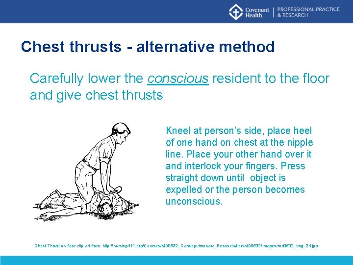 Chest thrusts - alternative method Carefully lower the conscious resident to the floor and Chest thrusts - alternative method Carefully lower the conscious resident to the floor and