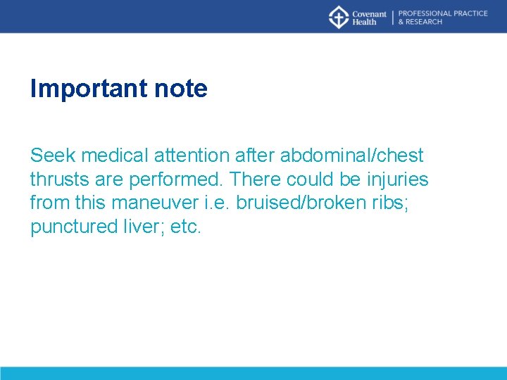 Important note Seek medical attention after abdominal/chest thrusts are performed. There could be injuries Important note Seek medical attention after abdominal/chest thrusts are performed. There could be injuries