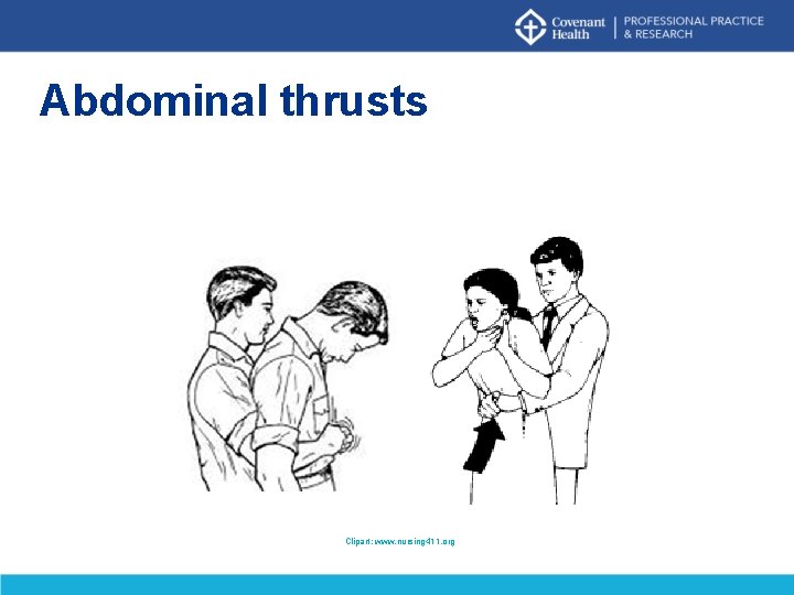 Abdominal thrusts Clipart: www. nursing 411. org Abdominal thrusts Clipart: www. nursing 411. org
