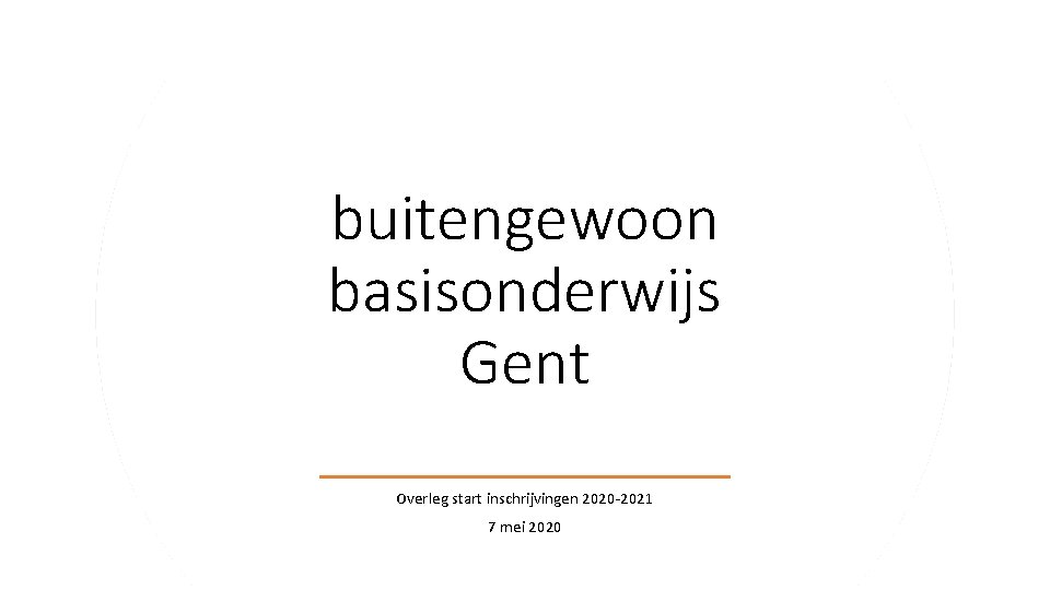 buitengewoon basisonderwijs Gent Overleg start inschrijvingen 2020 -2021 7 mei 2020 