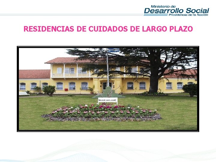 RESIDENCIAS DE CUIDADOS DE LARGO PLAZO 