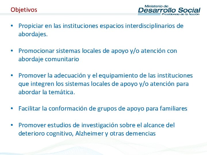 Objetivos • Propiciar en las instituciones espacios interdisciplinarios de abordajes. • Promocionar sistemas locales