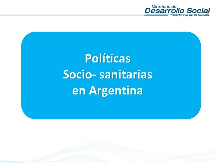 Políticas Socio- sanitarias en Argentina 