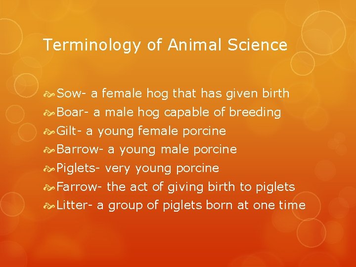 Terminology of Animal Science Sow- a female hog that has given birth Boar- a