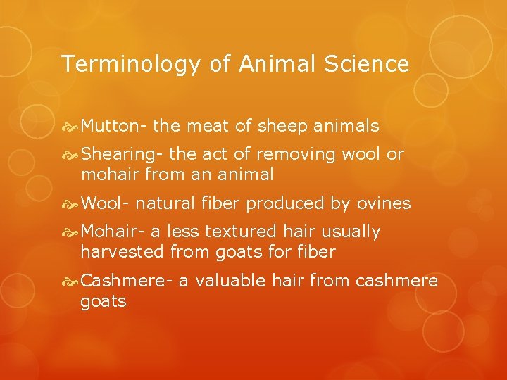 Terminology of Animal Science Mutton- the meat of sheep animals Shearing- the act of