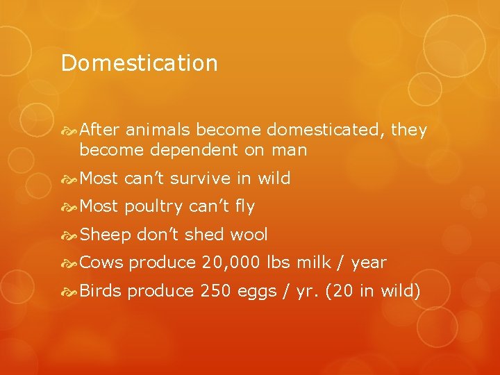 Domestication After animals become domesticated, they become dependent on man Most can’t survive in
