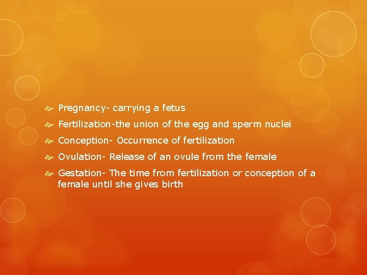 Pregnancy- carrying a fetus Fertilization-the union of the egg and sperm nuclei Conception-